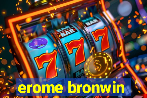 erome bronwin